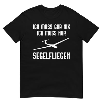 Ich Muss Gar Nix Ich Muss Nur Segelfliegen - T-Shirt (Unisex) berge xxx yyy zzz Black