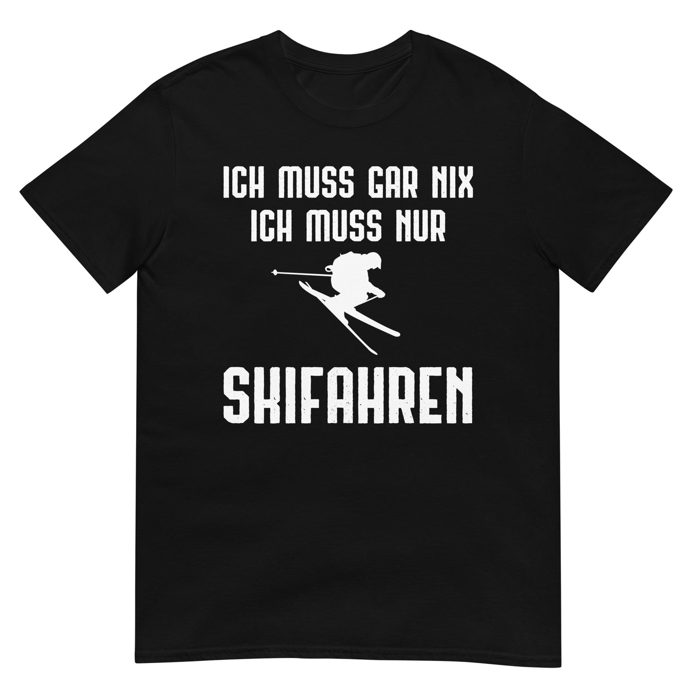 Ich Muss Gar Nix Ich Muss Nur Skifahren - T-Shirt (Unisex) klettern ski xxx yyy zzz Black