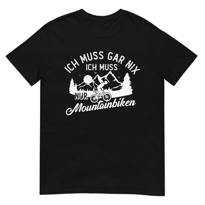 Ich muss gar nix, ich muss nur mountainbiken - (M) - T-Shirt (Unisex) xxx yyy zzz Black