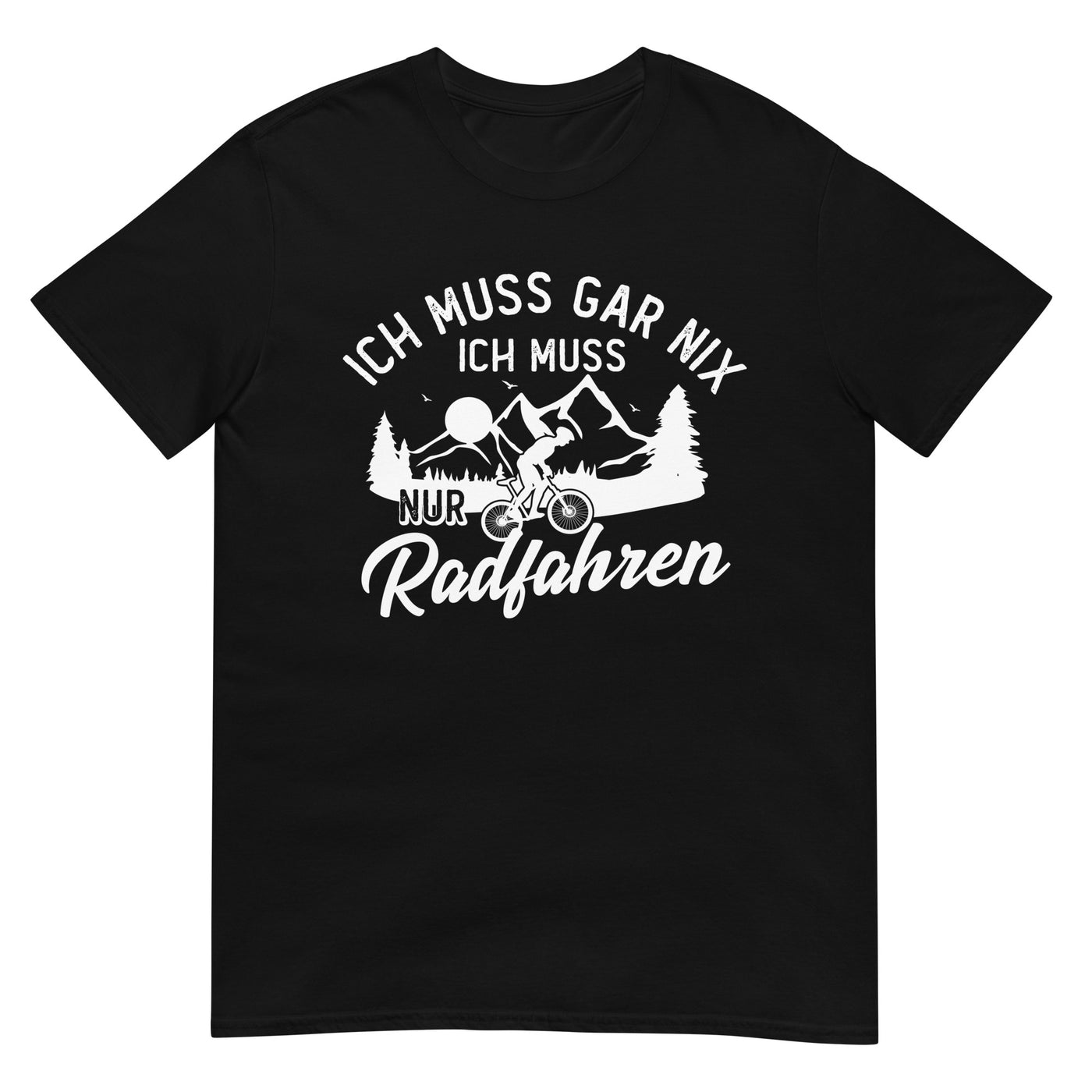 Ich muss gar nix, ich muss nur radfahren - T-Shirt (Unisex) fahrrad xxx yyy zzz Black