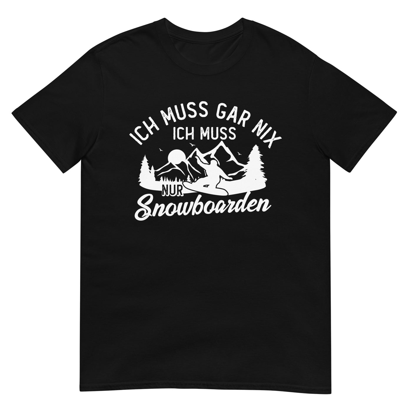 Ich muss gar nix, ich muss nur Snowboarden - T-Shirt (Unisex) snowboarden xxx yyy zzz Black