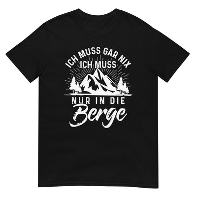 Ich muss nur in die Berge - T-Shirt (Unisex) berge wandern xxx yyy zzz Black