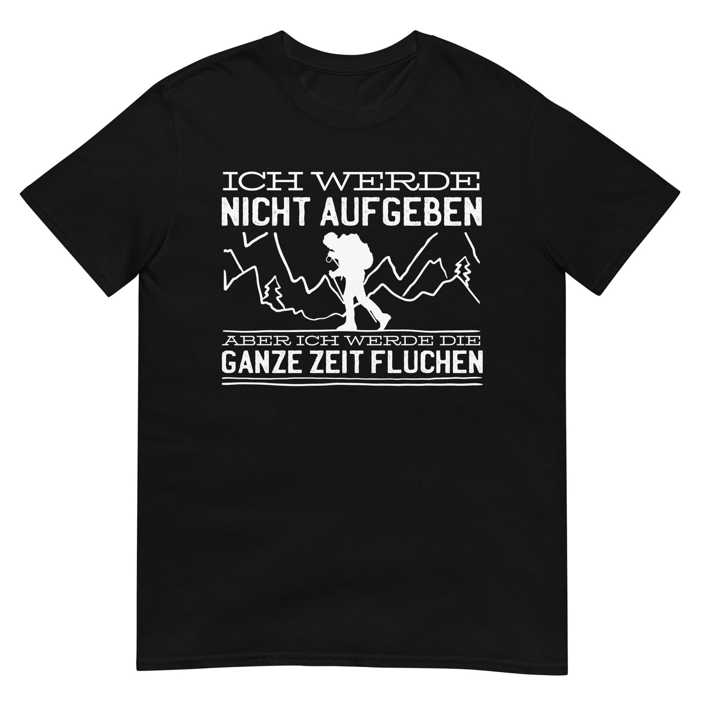 Ich werde nicht aufgeben aber fluchen - T-Shirt (Unisex) berge wandern xxx yyy zzz Black