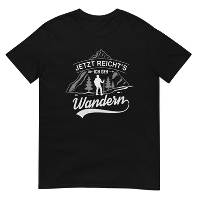 Jetzt reichts ich geh Wandern - T-Shirt (Unisex) wandern xxx yyy zzz Black