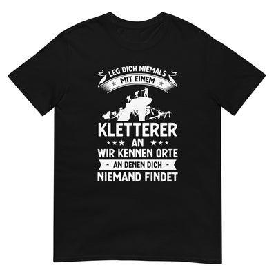 Leg Dich Niemals Mit Einem Kletterer An Wir Kennen Orte An Denen Dich Niemand Findet - T-Shirt (Unisex) klettern xxx yyy zzz Black