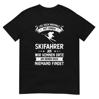 Leg Dich Niemals Mit Einem Skifahrer An Wir Kennen Orte An Denen Dich Niemand Findet - T-Shirt (Unisex) klettern ski xxx yyy zzz Black