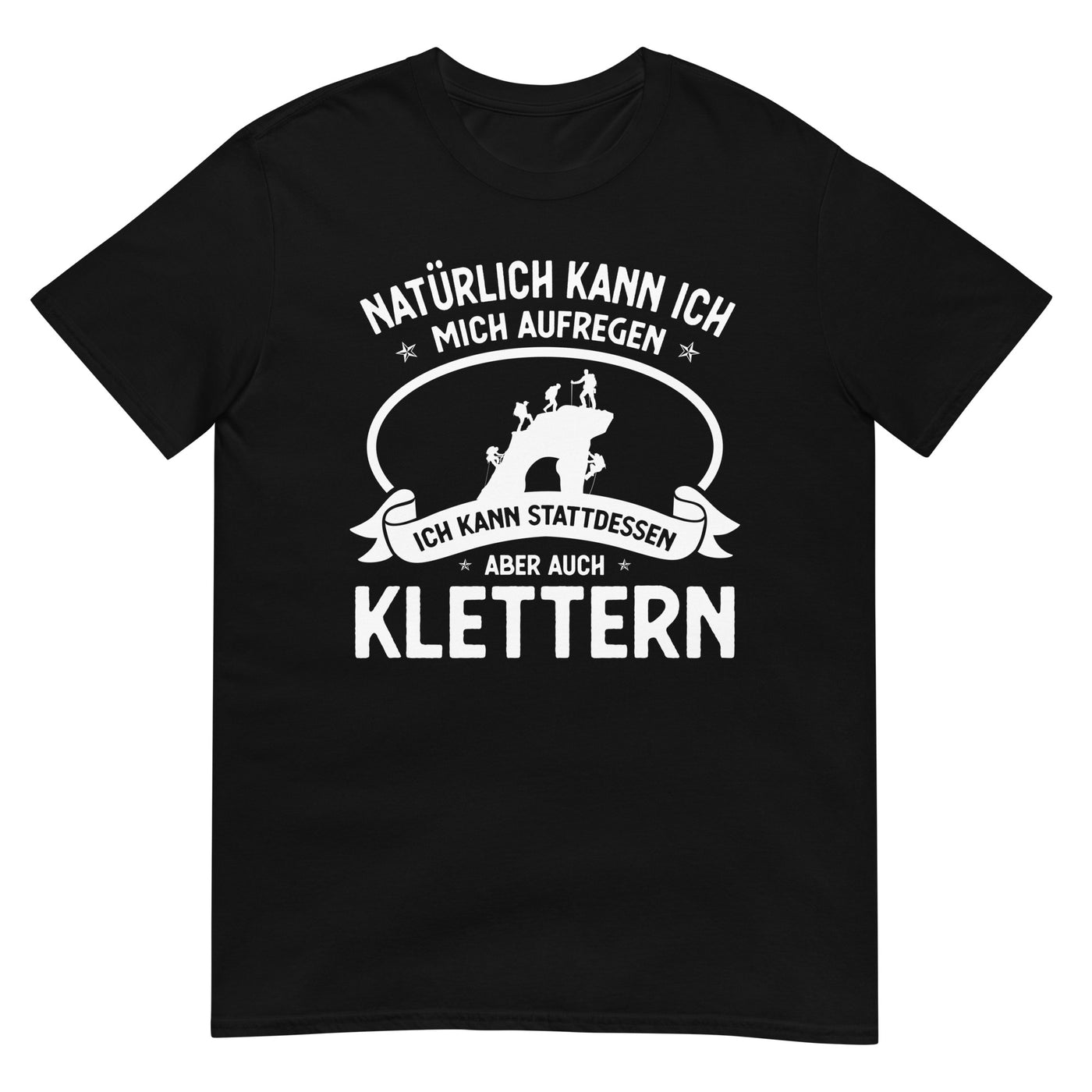 Naturlich Kann Ich Mich Aufregen Ich Kann Stattdessen Aber Auch Klettern - T-Shirt (Unisex) klettern xxx yyy zzz Black