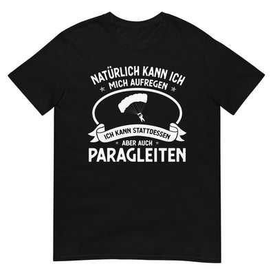 Naturlich Kann Ich Mich Aufregen Ich Kann Stattdessen Aber Auch Paragleiten - T-Shirt (Unisex) berge xxx yyy zzz Black