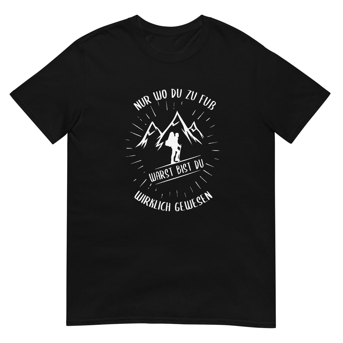 Nur wo du zu Fuss - T-Shirt (Unisex) berge wandern xxx yyy zzz Black