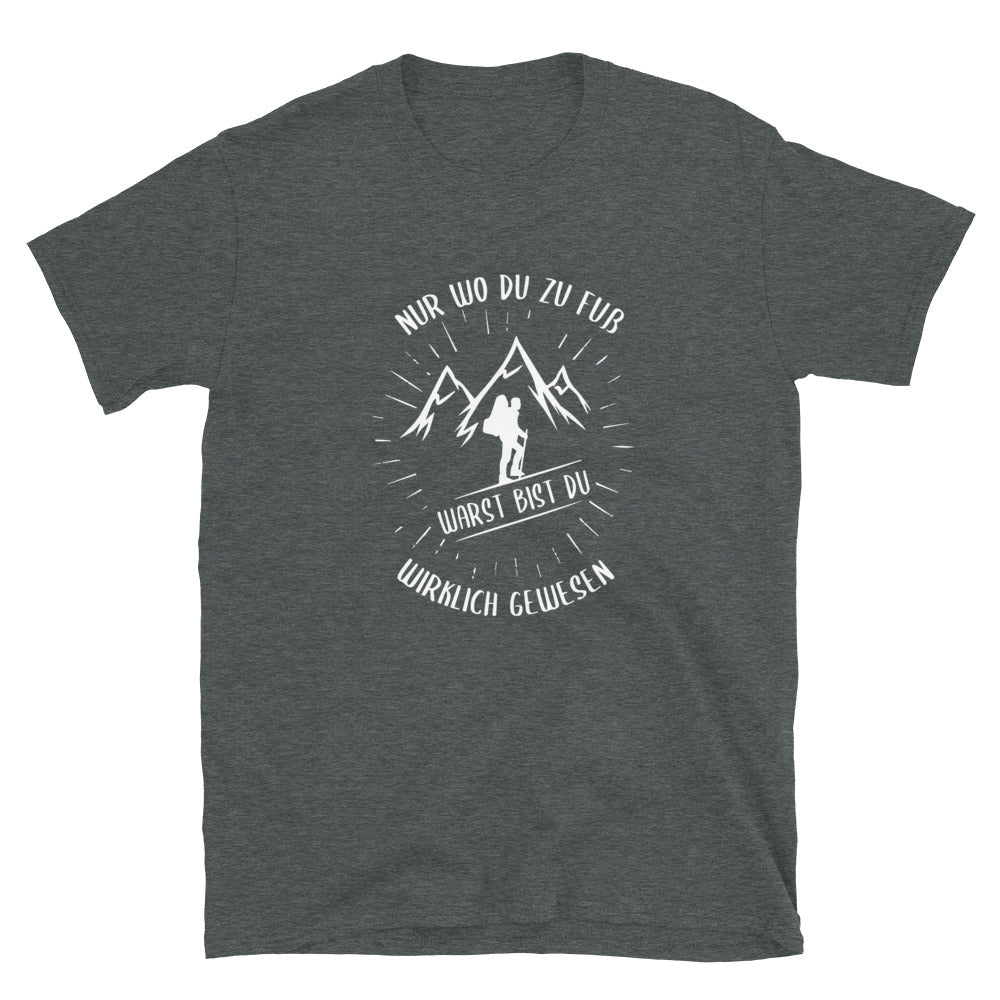 Nur Wo Du Zu Fuß - T-Shirt (Unisex) berge wandern Dark Heather