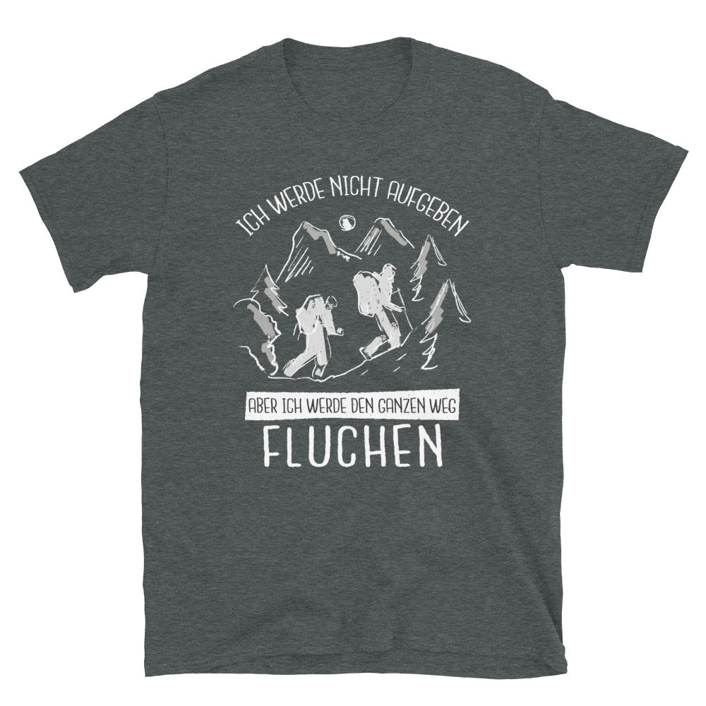 Ich Werde Nicht Aufgeben - T-Shirt (Unisex) wandern Dark Heather