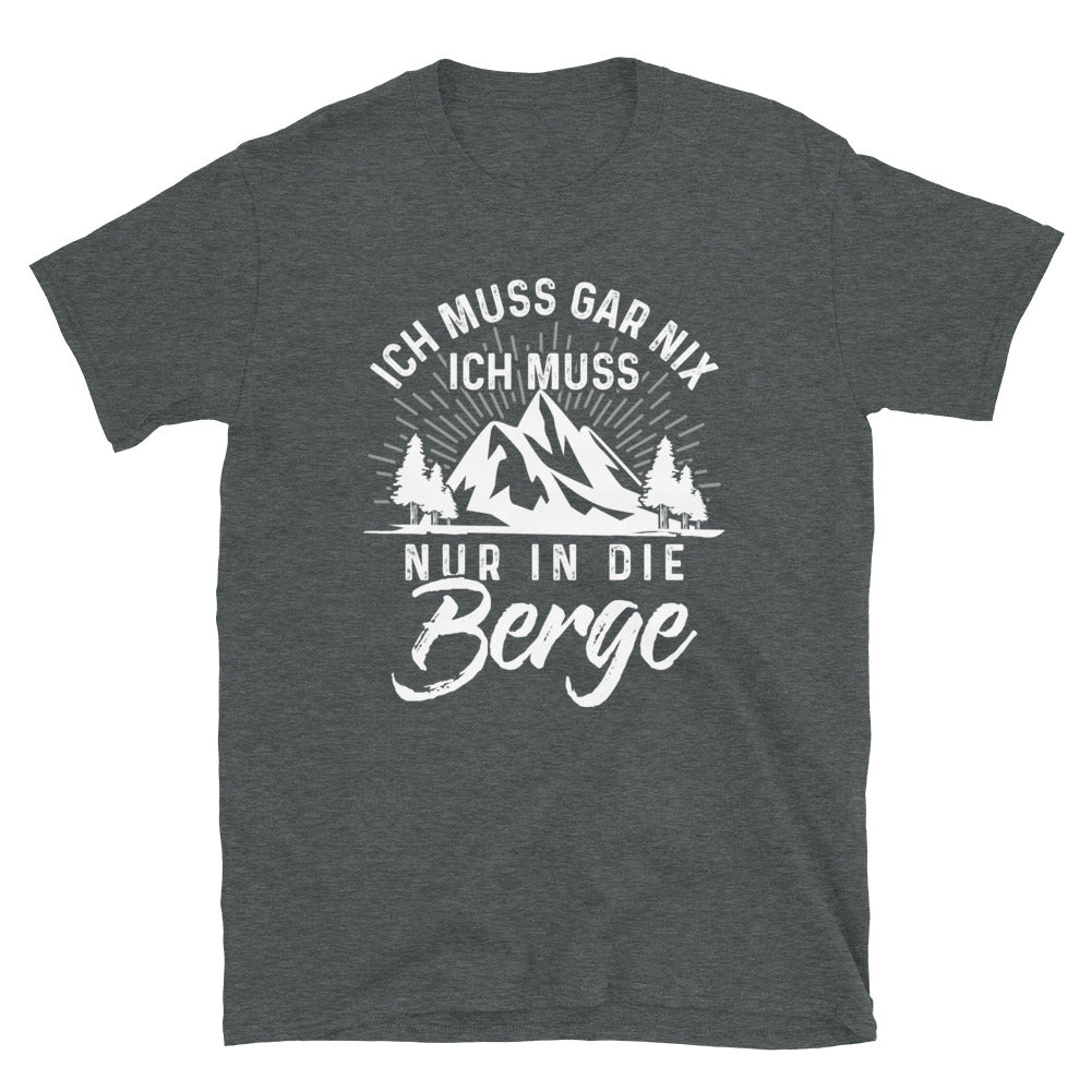 Ich Muss Nur In Die Berge - T-Shirt (Unisex) berge wandern Dark Heather