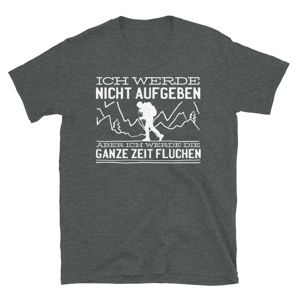 Ich Werde Nicht Aufgeben Aber Fluchen - T-Shirt (Unisex) berge wandern Dark Heather