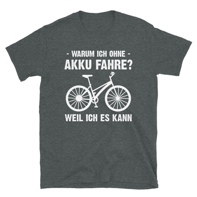 Warum Ich Ohne Akku Fahre Weil Ich Es Kann - T-Shirt (Unisex) fahrrad Dark Heather