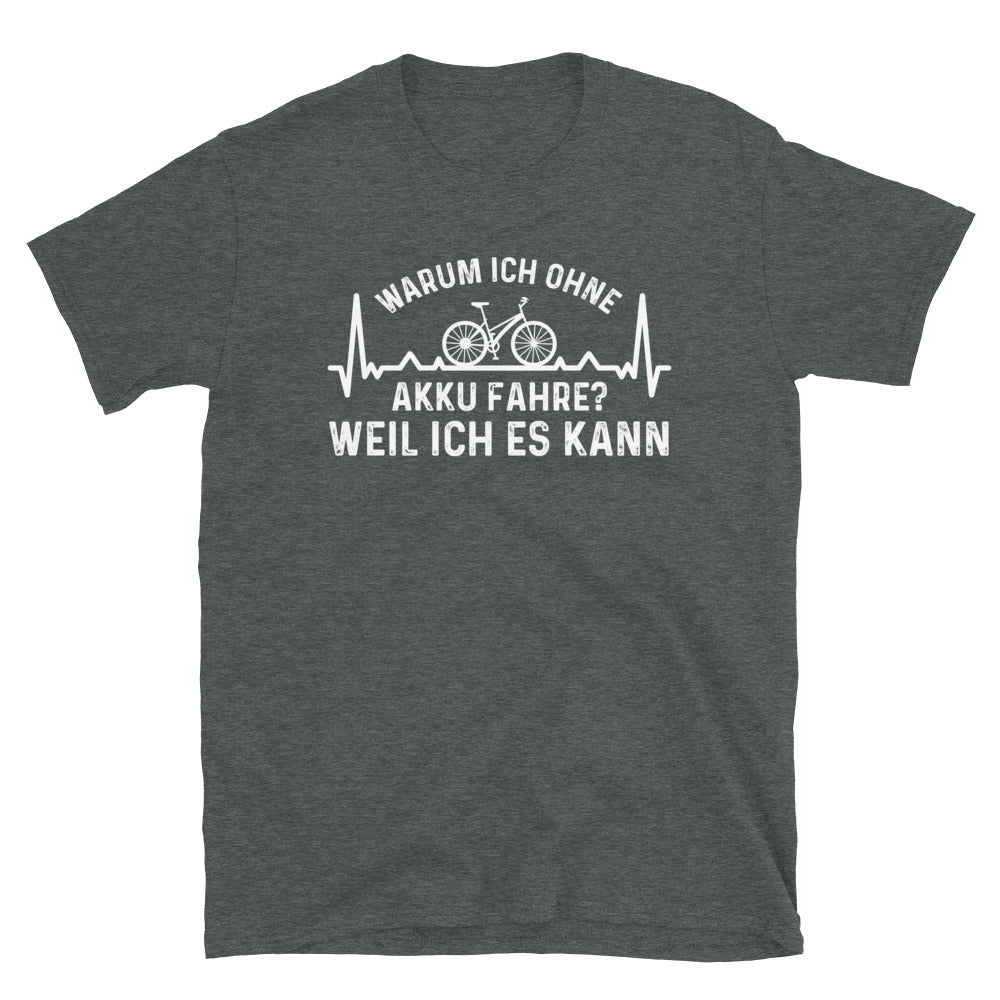 Warum Ich Ohne Akku Fahre Weil Ich Es Kann 1 - T-Shirt (Unisex) fahrrad Dark Heather