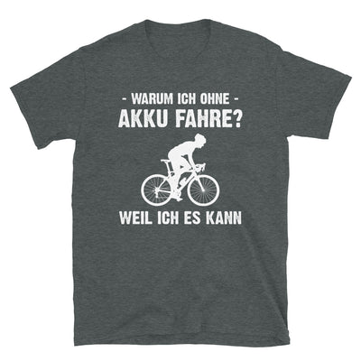 Warum Ich Ohne Akku Fahre Weil Ich Es Kann 2 - T-Shirt (Unisex) fahrrad Dark Heather