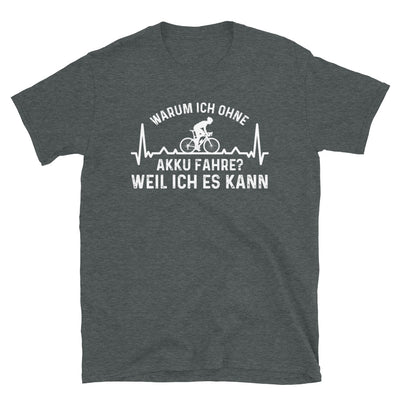 Warum Ich Ohne Akku Fahre Weil Ich Es Kann 3 - T-Shirt (Unisex) fahrrad Dark Heather