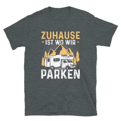 Zuhause Ist Wo Wir Parken - T-Shirt (Unisex) camping Dark Heather