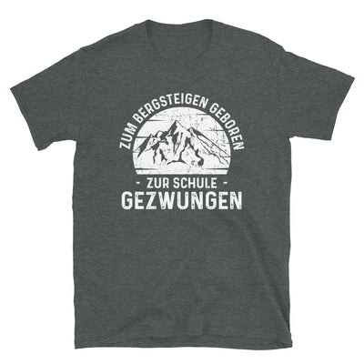 Zum Bergsteigen Geboren Zur Schule Gezwungen - T-Shirt (Unisex) berge Dark Heather