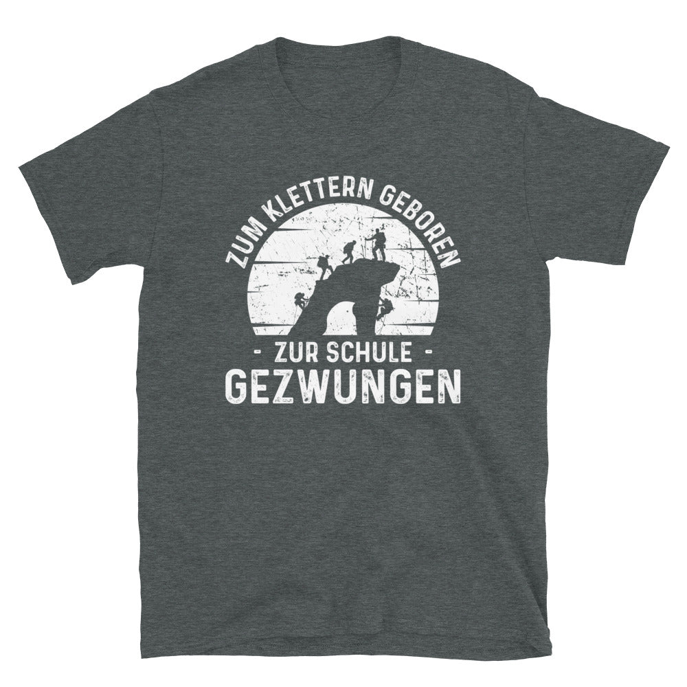 Zum Klettern Geboren Zur Schule Gezwungen - T-Shirt (Unisex) klettern Dark Heather