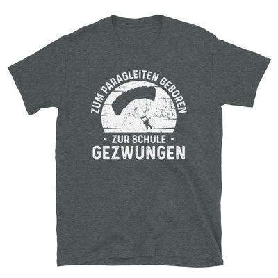 Zum Paragleiten Geboren Zur Schule Gezwungen - T-Shirt (Unisex) berge Dark Heather