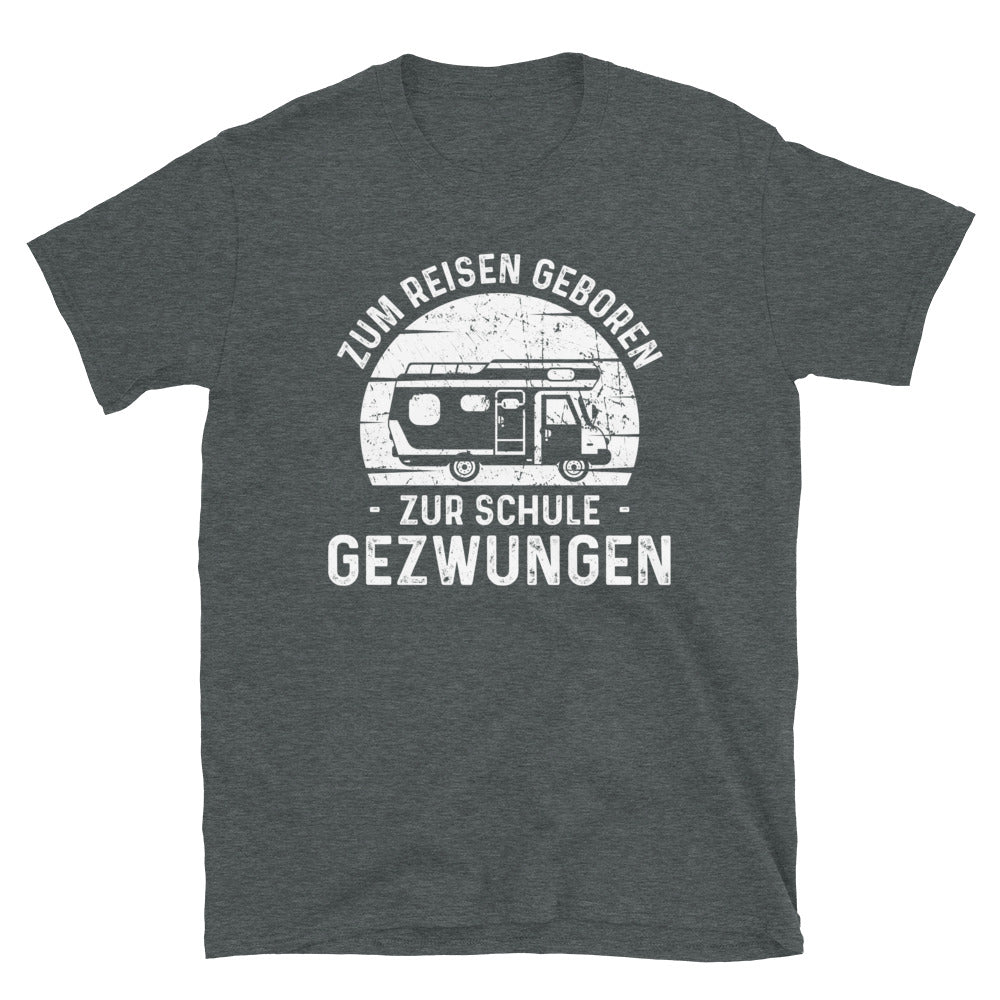 Zum Reisen Geboren Zur Schule Gezwungen - T-Shirt (Unisex) camping Dark Heather