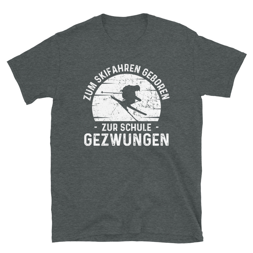 Zum Skifahren Geboren Zur Schule Gezwungen - T-Shirt (Unisex) klettern ski Dark Heather