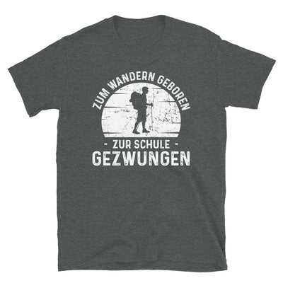 Zum Wandern Geboren Zur Schule Gezwungen - T-Shirt (Unisex) wandern Dark Heather