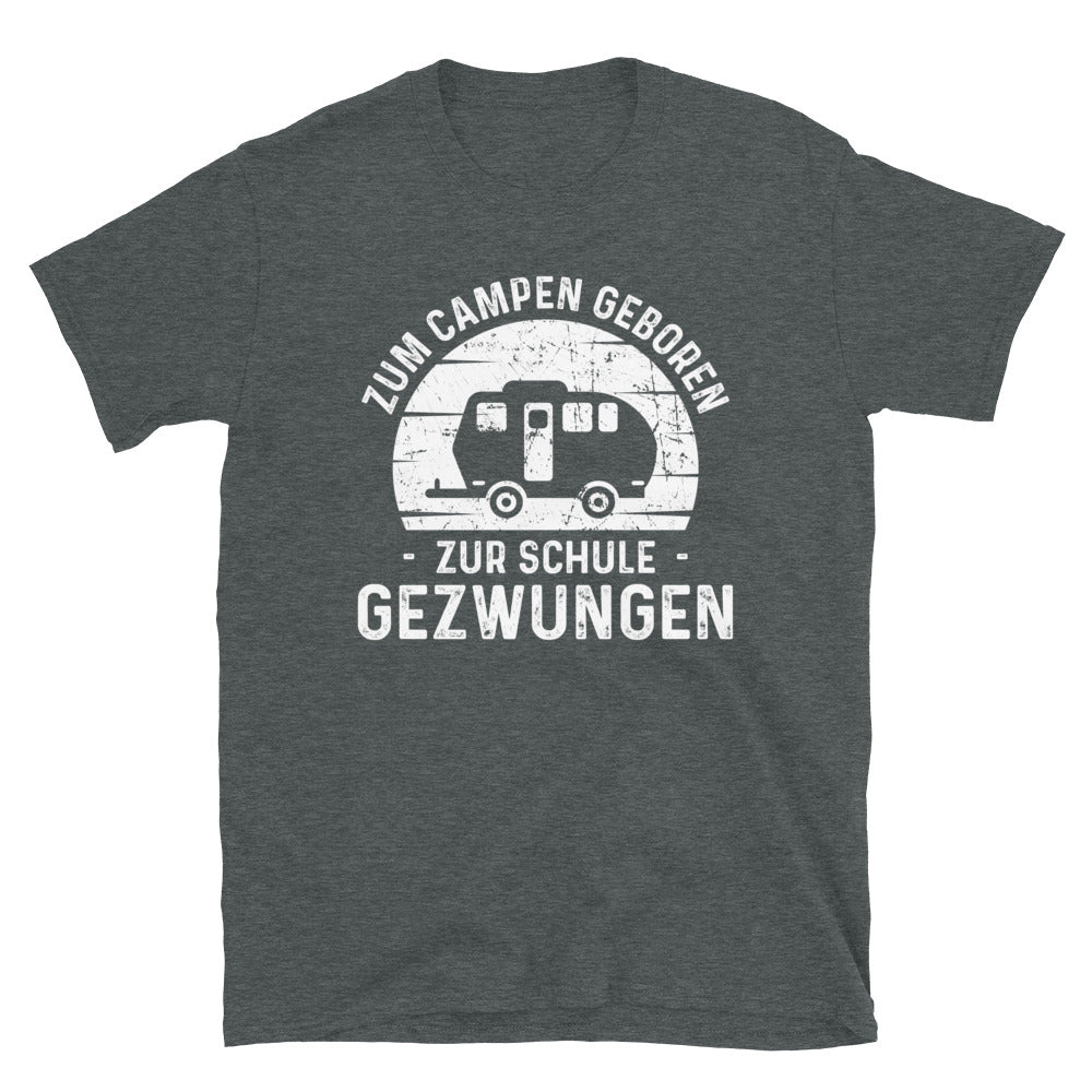 Zum Campen Geboren Zur Schule Gezwungen - T-Shirt (Unisex) camping Dark Heather