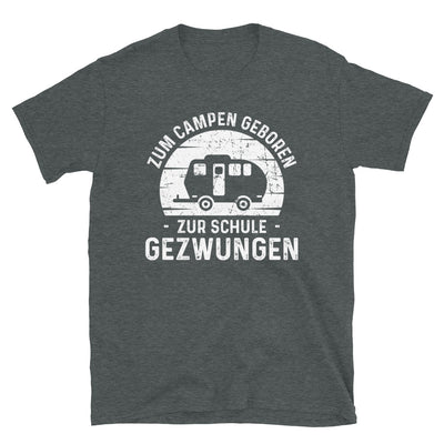 Zum Campen Geboren Zur Schule Gezwungen - T-Shirt (Unisex) camping Dark Heather