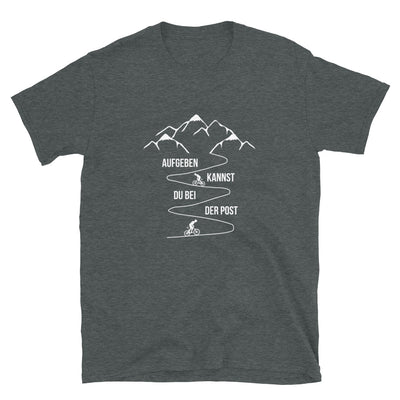 Aufgeben Kannst Du Bei Der Post - Mountainbiker - T-Shirt (Unisex) fahrrad Dark Heather