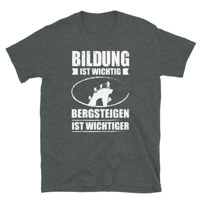 Bildung Ist Wichtig Bergsteigen Ist Wichtiger - T-Shirt (Unisex) klettern Dark Heather