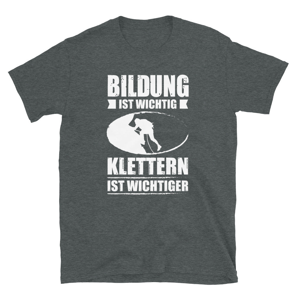 Bildung Ist Wichtig Klettern Ist Wichtiger - T-Shirt (Unisex) klettern Dark Heather