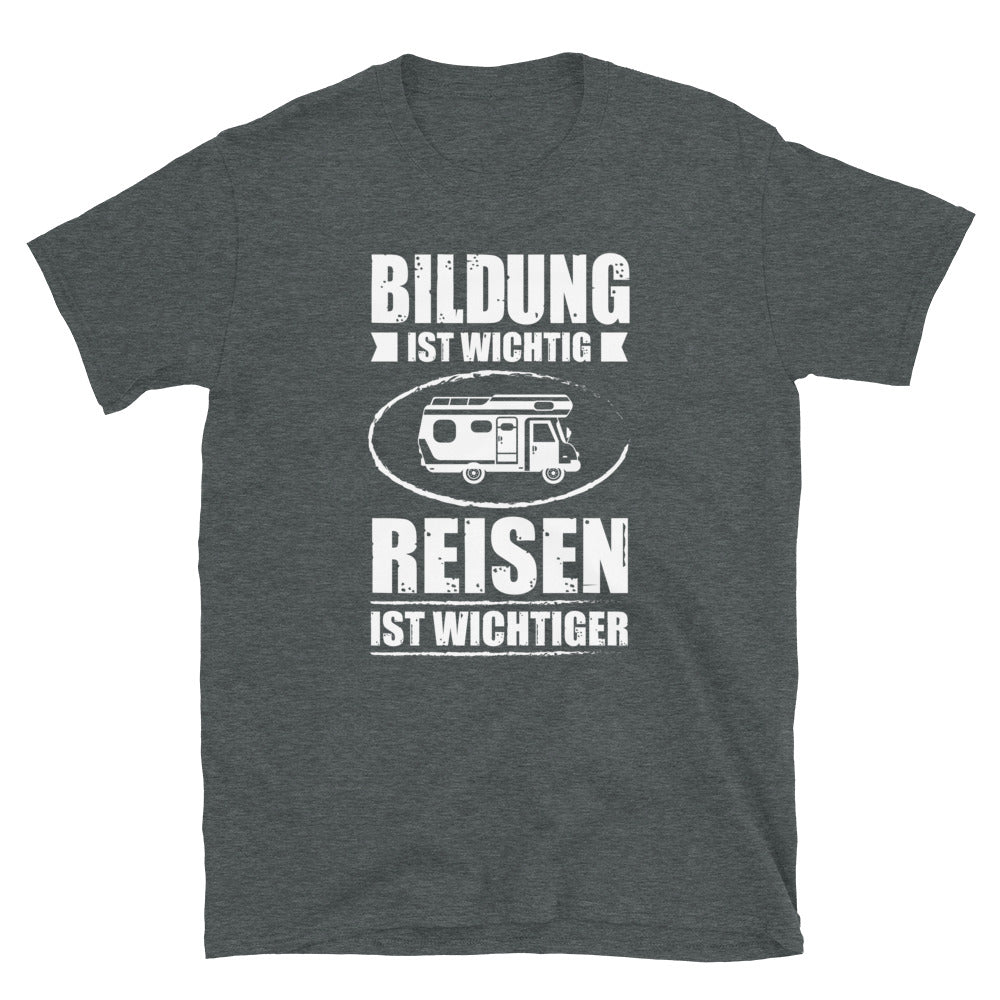 Bildung Ist Wichtig Reisen Ist Wichtiger - T-Shirt (Unisex) camping Dark Heather