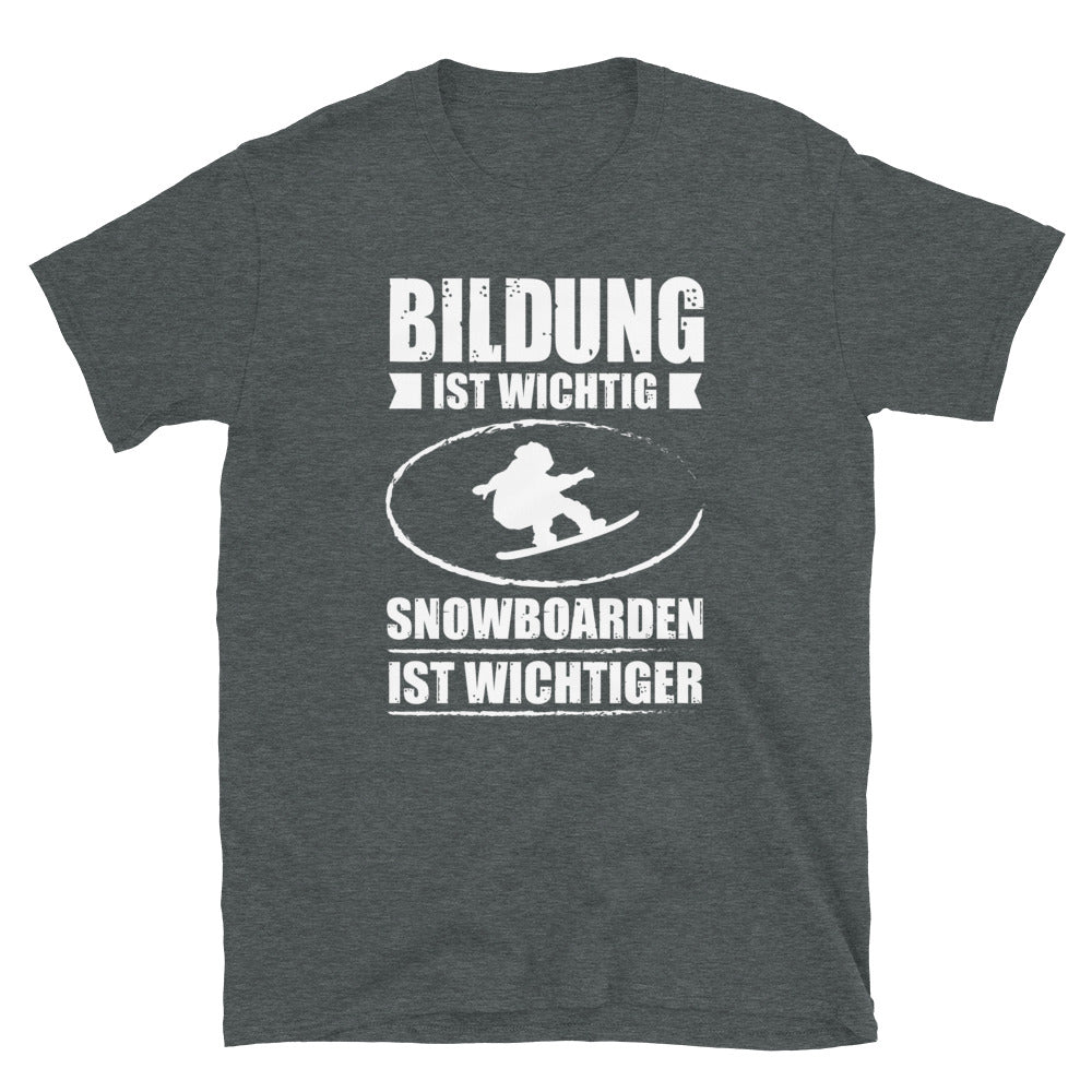 Bildung Ist Wichtig Snowboarden Ist Wichtiger - T-Shirt (Unisex) snowboarden Dark Heather