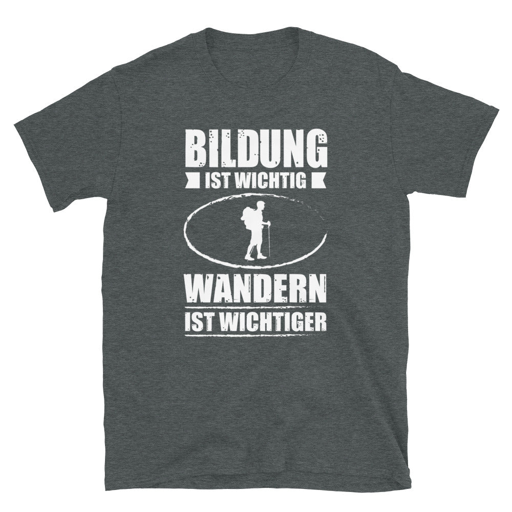 Bildung Ist Wichtig Wandern Ist Wichtiger - T-Shirt (Unisex) wandern Dark Heather