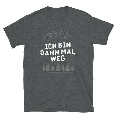 Bin Dann Mal Weg - T-Shirt (Unisex) wandern Dark Heather