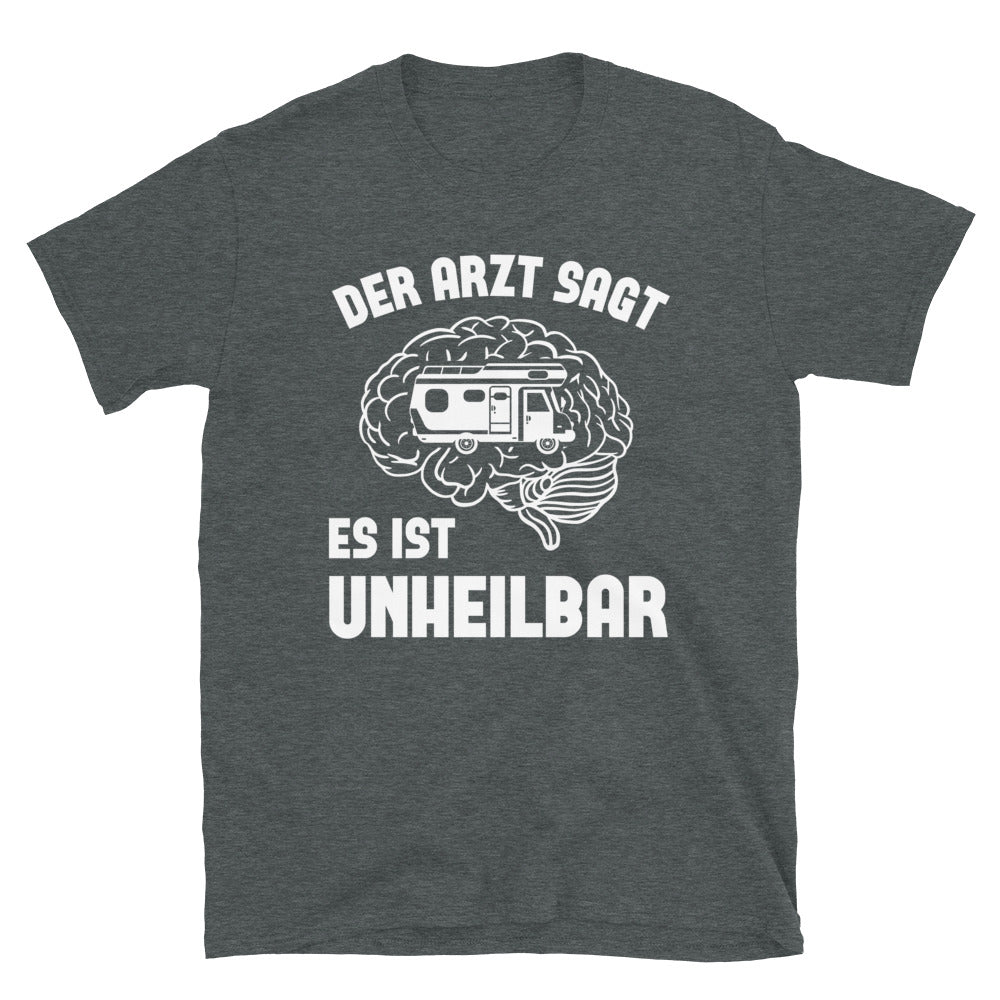 Der Arzt Sagt Es Ist Unheilbar - T-Shirt (Unisex) camping Dark Heather