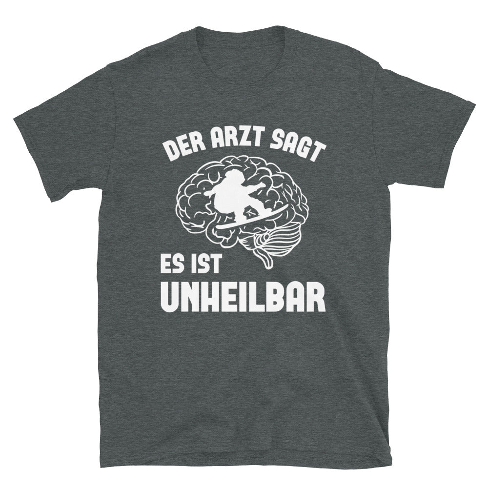 Der Arzt Sagt Es Ist Unheilbar - T-Shirt (Unisex) snowboarden Dark Heather