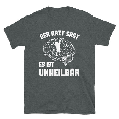 Der Arzt Sagt Es Ist Unheilbar - T-Shirt (Unisex) wandern Dark Heather