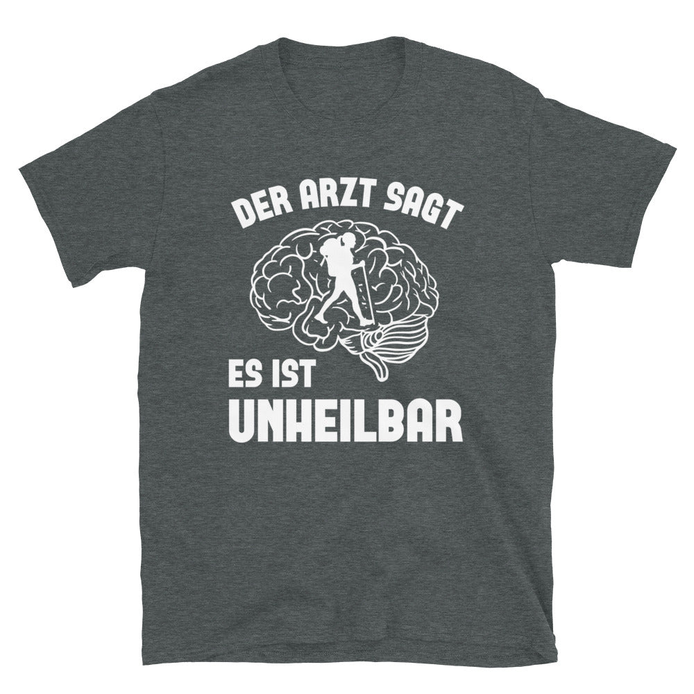 Der Arzt Sagt Es Ist Unheilbar 1 - T-Shirt (Unisex) wandern Dark Heather