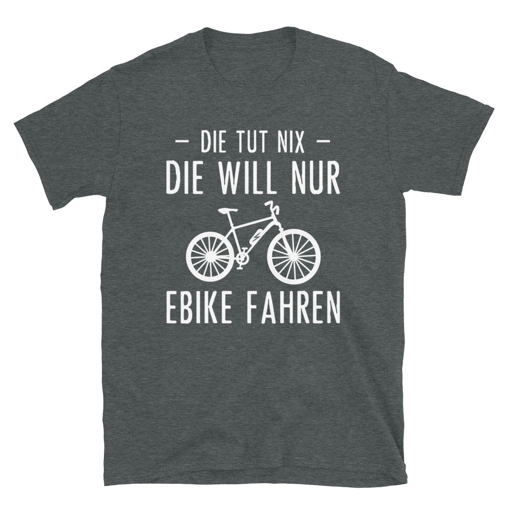 Die Tut Nix Die Will Nur Ebike Fahren - T-Shirt (Unisex) e-bike Dark Heather