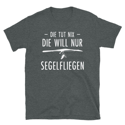 Die Tut Nix Die Will Nur Segelfliegen - T-Shirt (Unisex) berge Dark Heather