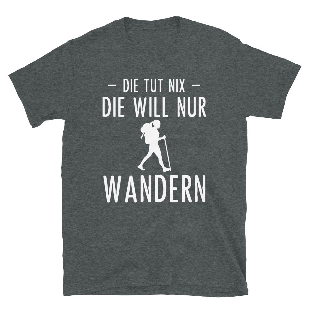 Die Tut Nix Die Will Nur Wandern - T-Shirt (Unisex) wandern Dark Heather