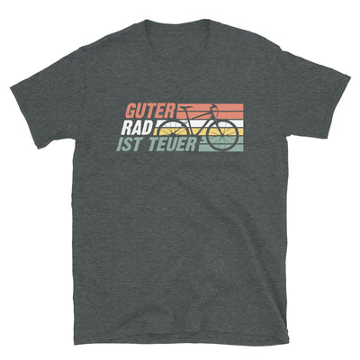 Guter Rad Ist Teuer - T-Shirt (Unisex) fahrrad Dark Heather