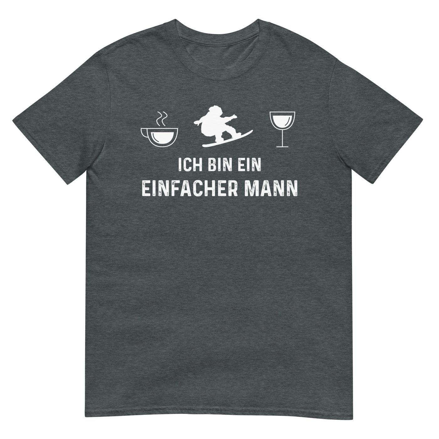 Ich Bin Ein Einfacher Mann - T-Shirt (Unisex) snowboarden xxx yyy zzz Dark Heather