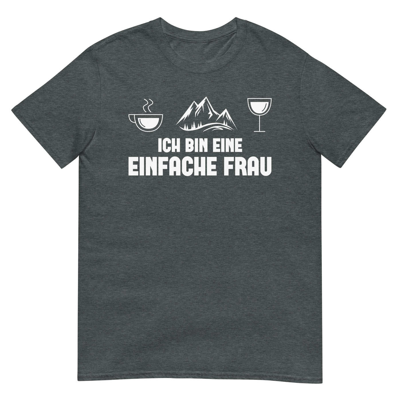 Ich Bin Eine Einfache Frau - T-Shirt (Unisex) berge xxx yyy zzz Dark Heather