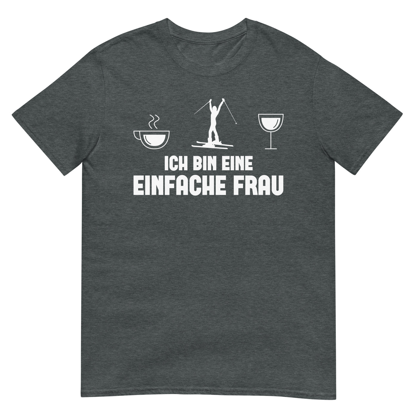 Ich Bin Eine Einfache Frau - T-Shirt (Unisex) klettern ski xxx yyy zzz Dark Heather