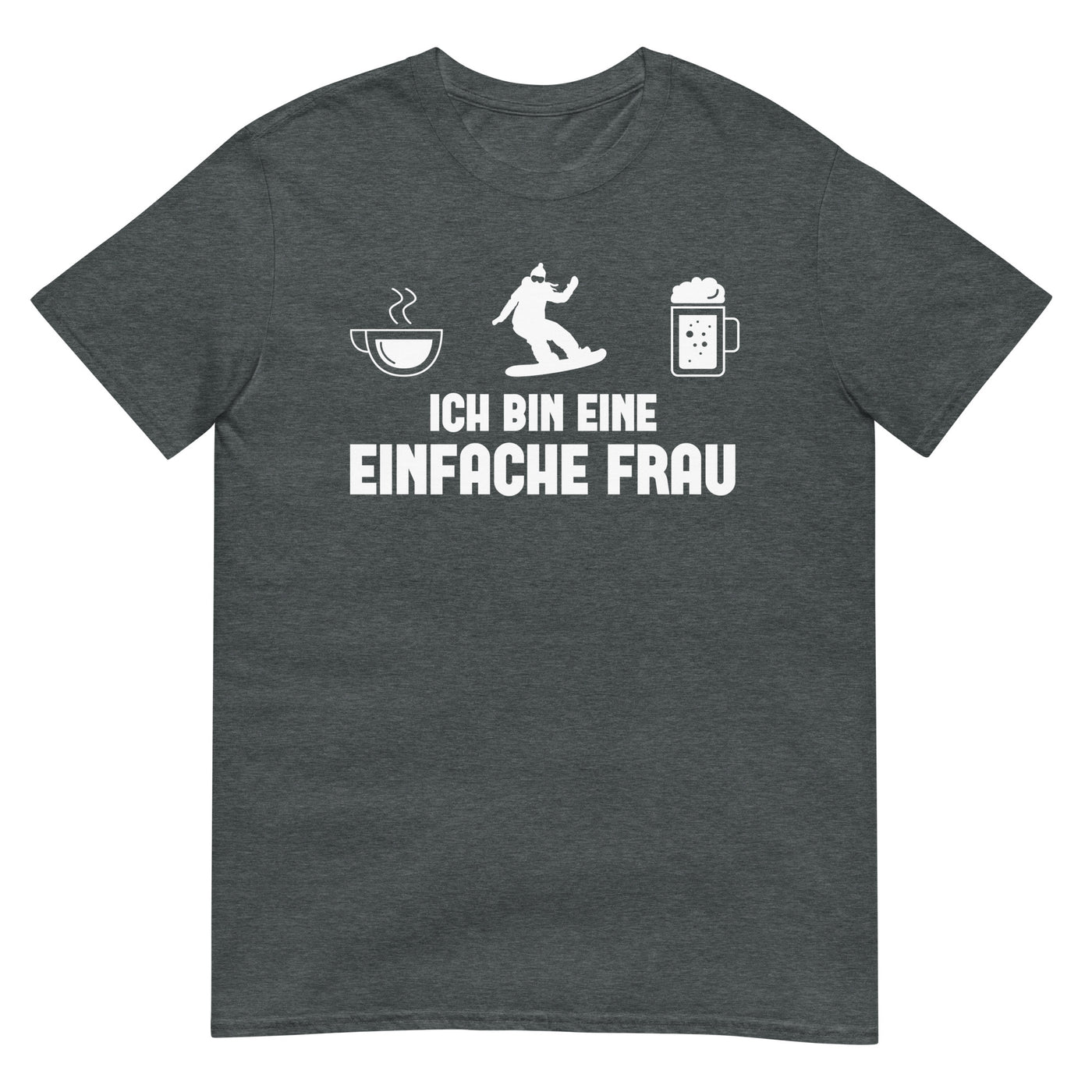 Ich Bin Eine Einfache Frau - T-Shirt (Unisex) snowboarden xxx yyy zzz Dark Heather