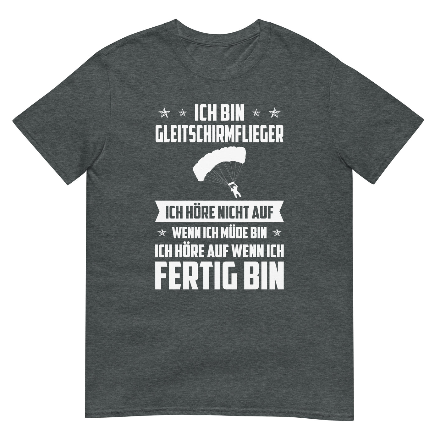 Ich Bin Gleitschirmflieger Ich Hore Nicht Auf Wenn Ich Mude Bin Ich Hore Auf Winn Ich Fertig Bi - Unisex Basic Softstyle T-Shirt | berge xxx yyy zzz Dark Heather